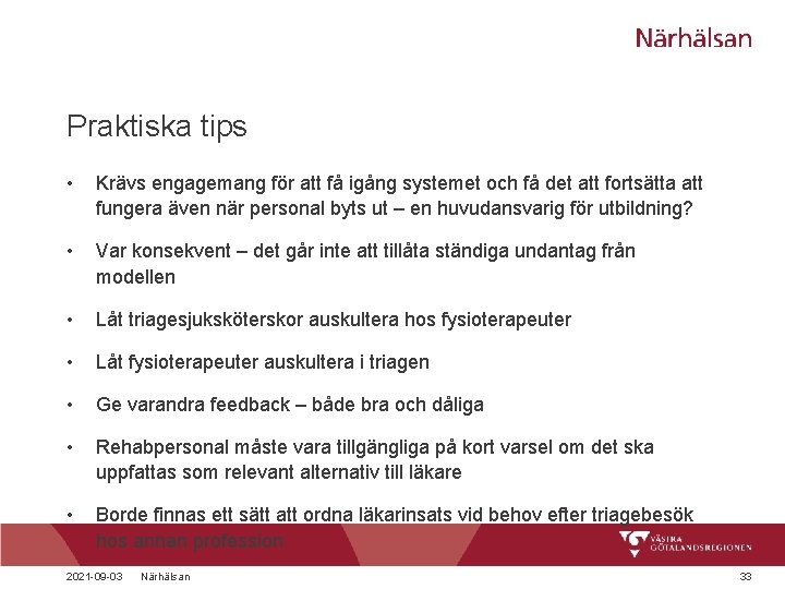 Praktiska tips • Krävs engagemang för att få igång systemet och få det att