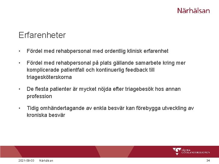 Erfarenheter • Fördel med rehabpersonal med ordentlig klinisk erfarenhet • Fördel med rehabpersonal på