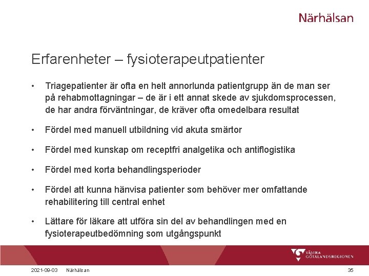 Erfarenheter – fysioterapeutpatienter • Triagepatienter är ofta en helt annorlunda patientgrupp än de man