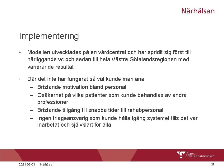 Implementering • Modellen utvecklades på en vårdcentral och har spridit sig först till närliggande