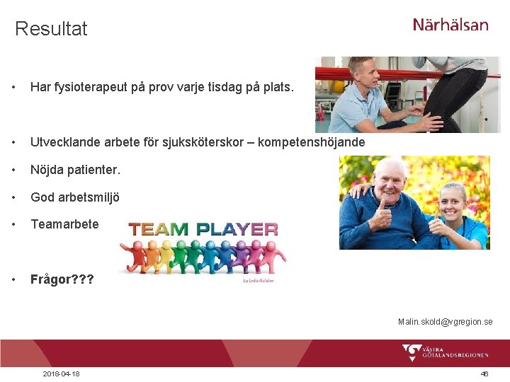 Resultat • Har fysioterapeut på prov varje tisdag på plats. • Utvecklande arbete för