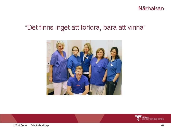 ”Det finns inget att förlora, bara att vinna” 2018 -04 -18 Primärvårdstriage 48 