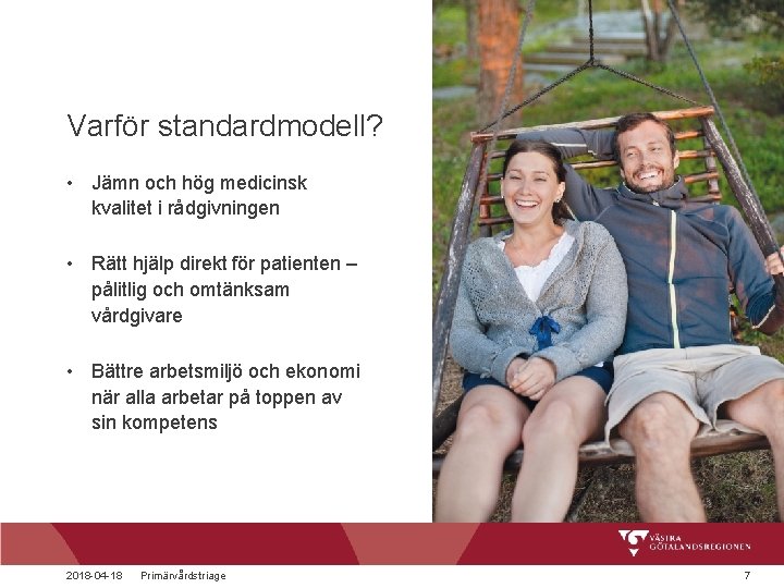 Varför standardmodell? • Jämn och hög medicinsk kvalitet i rådgivningen • Rätt hjälp direkt