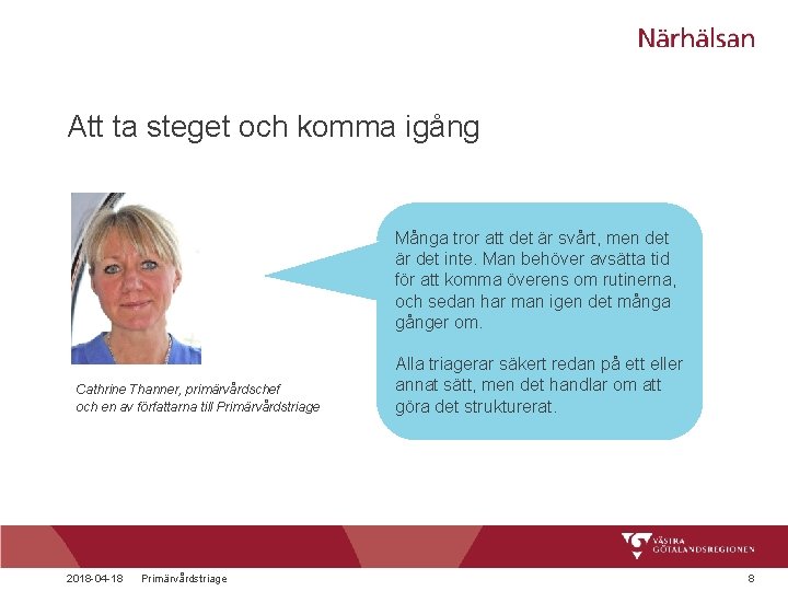 Att ta steget och komma igång Många tror att det är svårt, men det