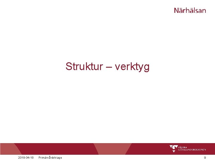 Struktur – verktyg 2018 -04 -18 Primärvårdstriage 9 