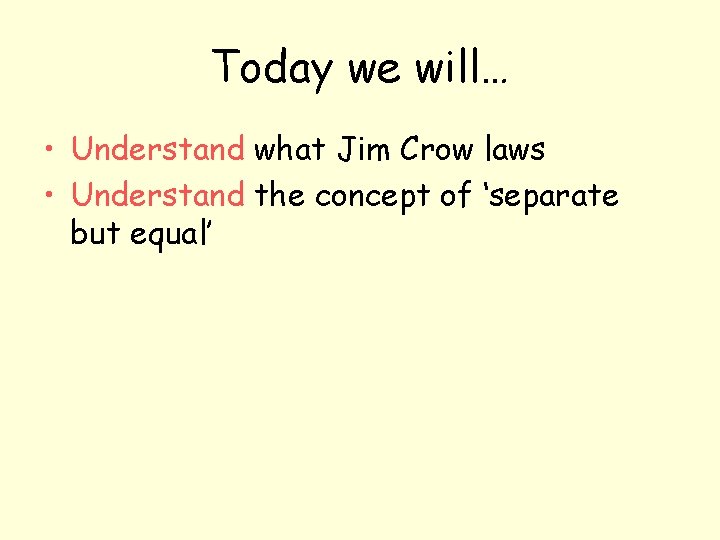 Today we will… • Understand what Jim Crow laws • Understand the concept of