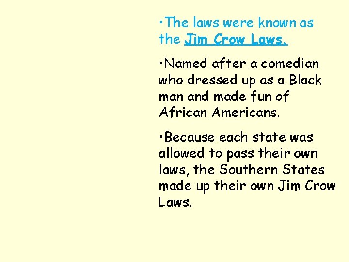  • The laws were known as the Jim Crow Laws. • Named after