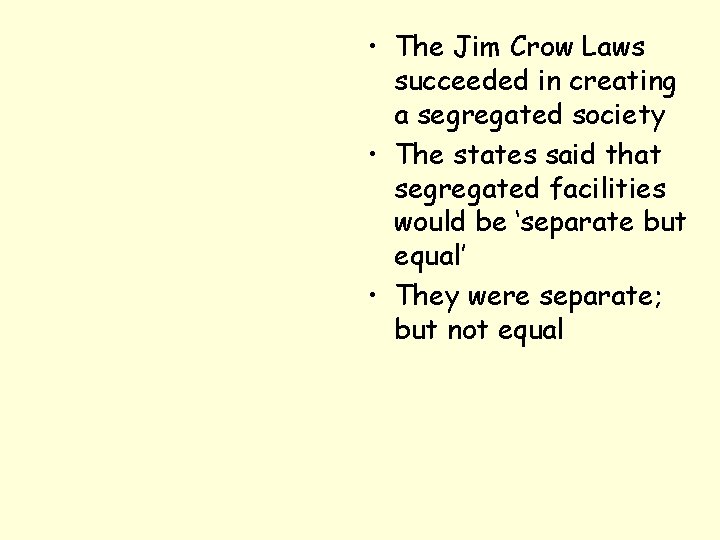  • The Jim Crow Laws succeeded in creating a segregated society • The