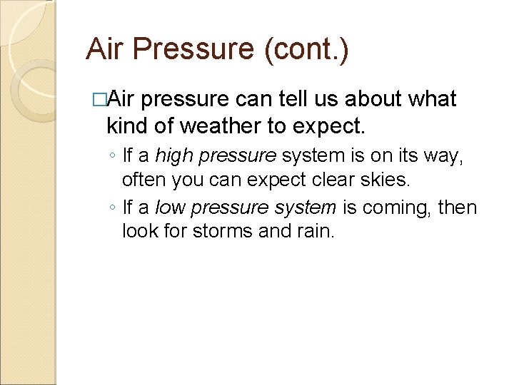 Air Pressure (cont. ) �Air pressure can tell us about what kind of weather