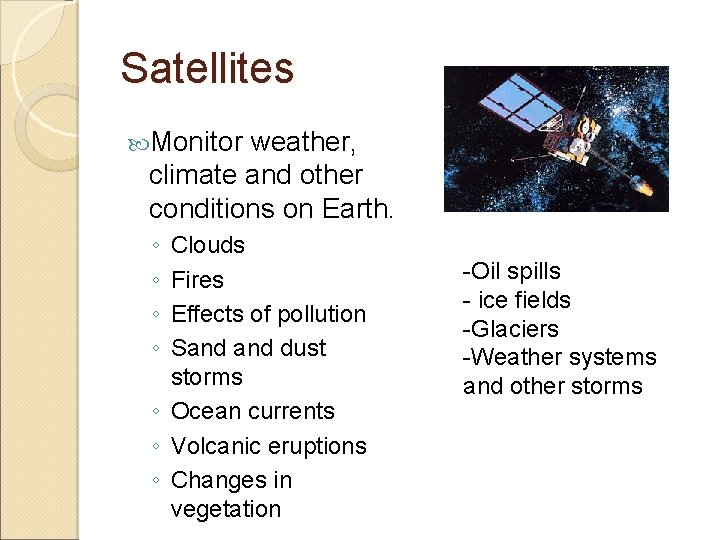 Satellites Monitor weather, climate and other conditions on Earth. ◦ ◦ Clouds Fires Effects