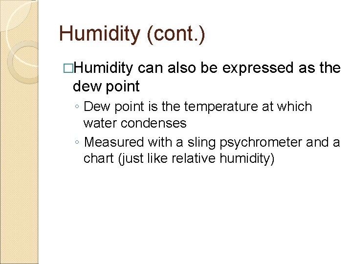 Humidity (cont. ) �Humidity can also be expressed as the dew point ◦ Dew