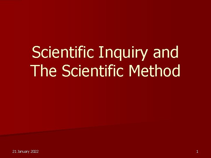Scientific Inquiry and The Scientific Method 21 January 2022 1 