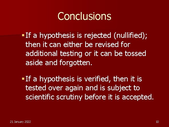 Conclusions § If a hypothesis is rejected (nullified); then it can either be revised
