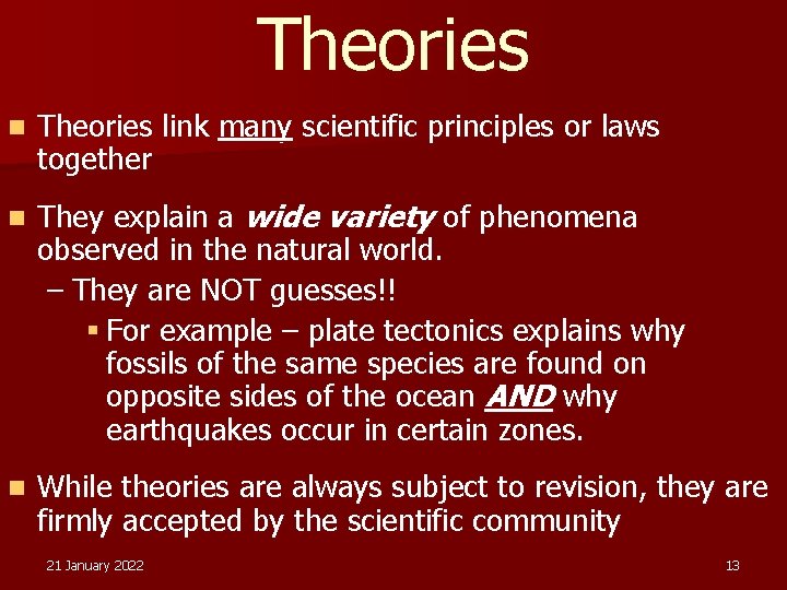 Theories n Theories link many scientific principles or laws together n They explain a