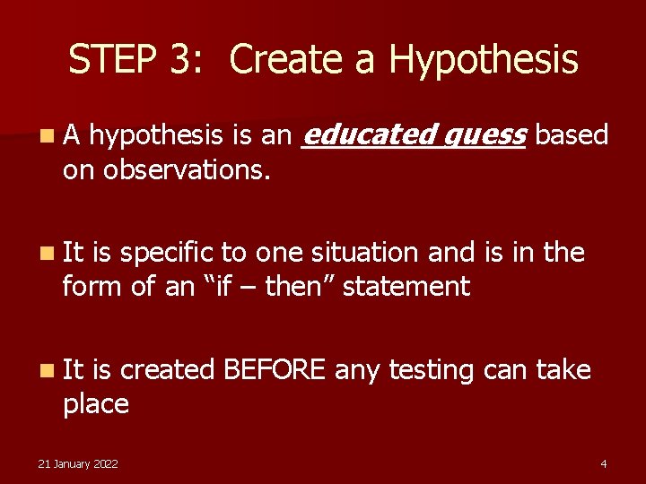 STEP 3: Create a Hypothesis hypothesis is an educated guess based on observations. n.