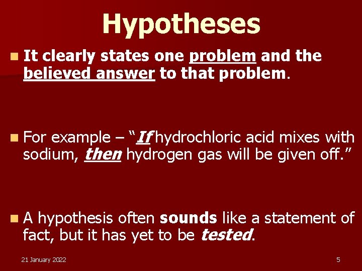 Hypotheses n It clearly states one problem and the believed answer to that problem.