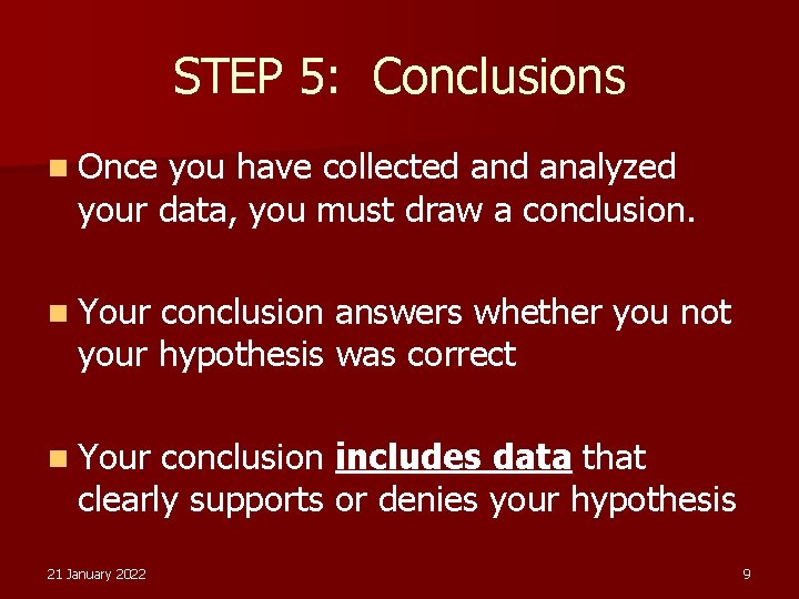 STEP 5: Conclusions n Once you have collected analyzed your data, you must draw