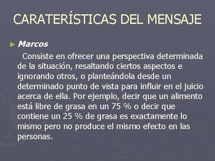 CARATERÍSTICAS DEL MENSAJE ► Marcos Consiste en ofrecer una perspectiva determinada de la situación,