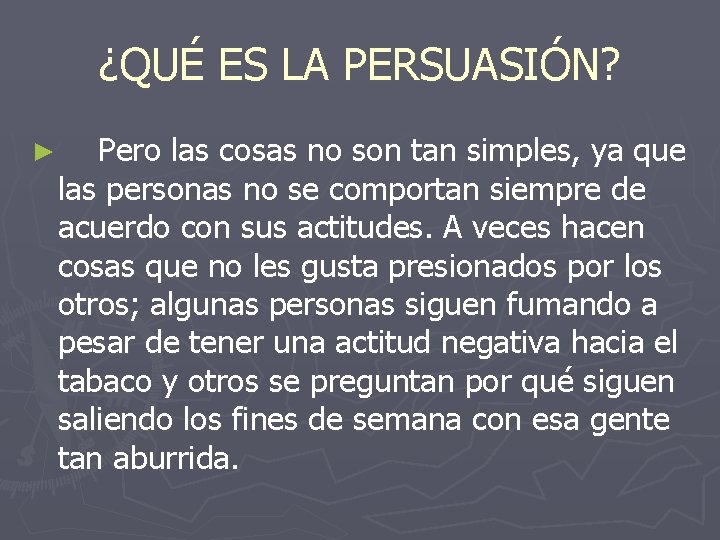 ¿QUÉ ES LA PERSUASIÓN? ► Pero las cosas no son tan simples, ya que