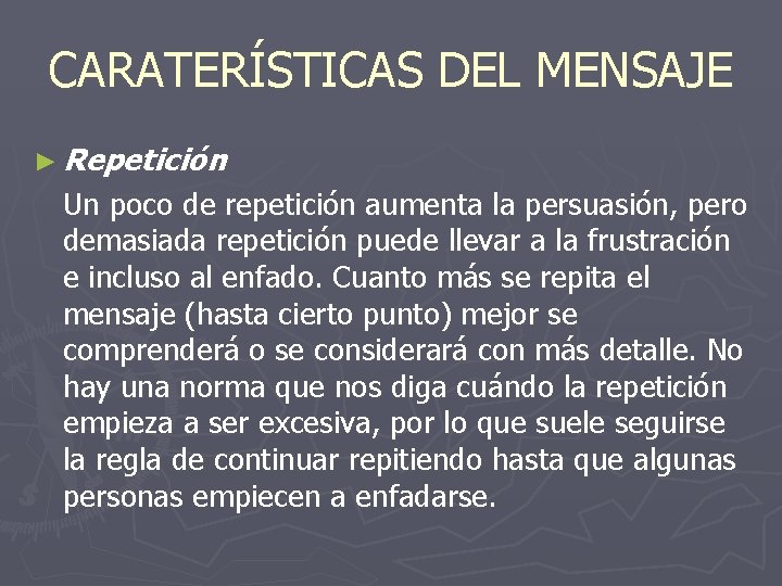 CARATERÍSTICAS DEL MENSAJE ► Repetición Un poco de repetición aumenta la persuasión, pero demasiada