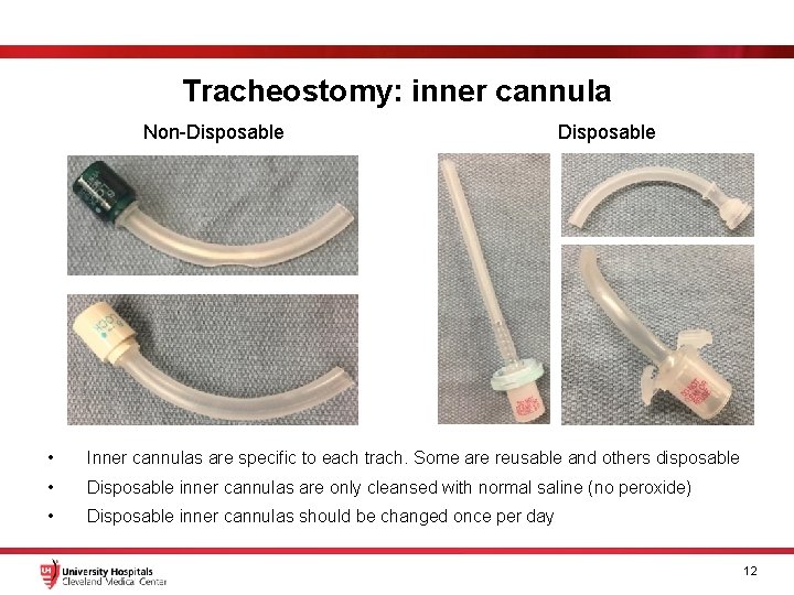 Tracheostomy: inner cannula Non-Disposable • Inner cannulas are specific to each trach. Some are