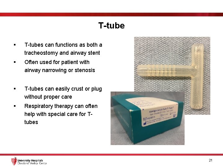 T-tube § T-tubes can functions as both a tracheostomy and airway stent § Often