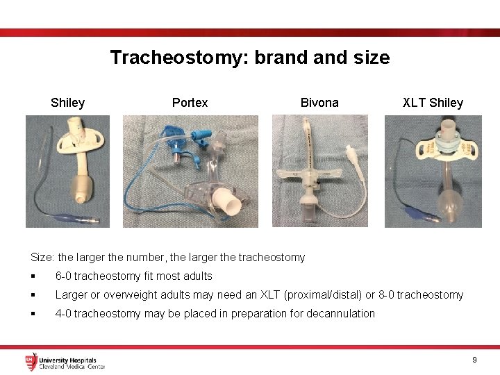 Tracheostomy: brand size Shiley Portex Bivona XLT Shiley Size: the larger the number, the