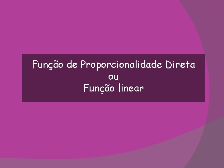 Função de Proporcionalidade Direta ou Função linear 