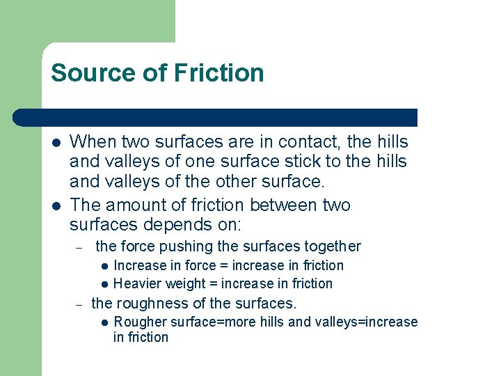 Source of Friction l l When two surfaces are in contact, the hills and