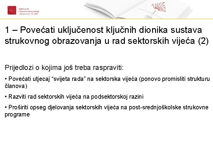 1 – Povećati uključenost ključnih dionika sustava strukovnog obrazovanja u rad sektorskih vijeća (2)