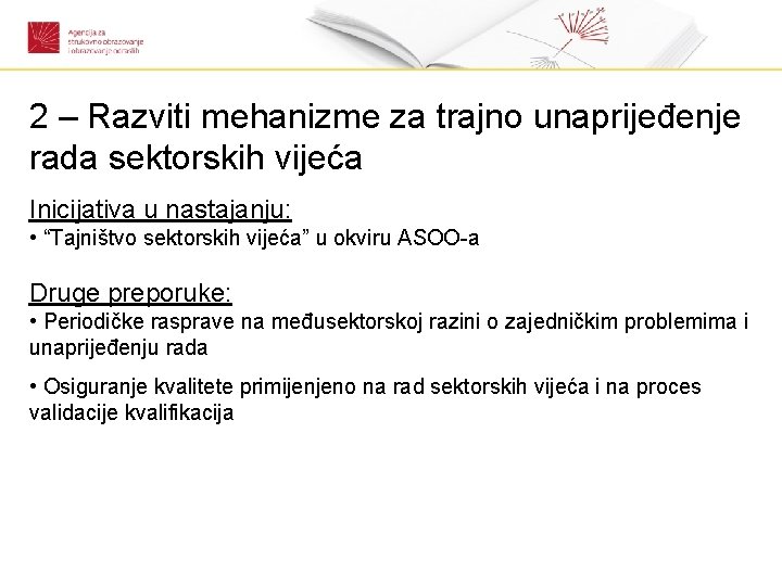 2 – Razviti mehanizme za trajno unaprijeđenje rada sektorskih vijeća Inicijativa u nastajanju: •