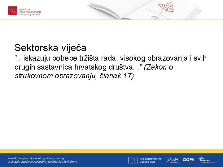 Sektorska vijeća “. . . iskazuju potrebe tržišta rada, visokog obrazovanja i svih drugih