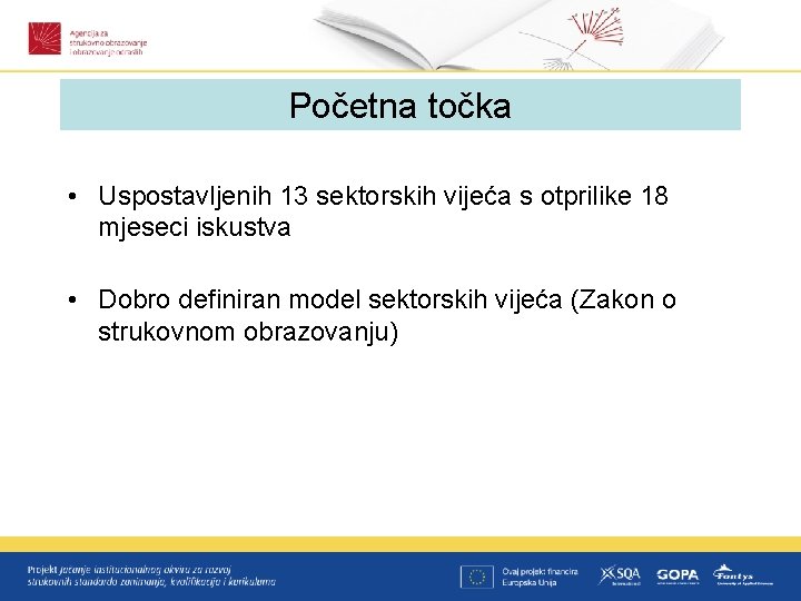 Početna točka • Uspostavljenih 13 sektorskih vijeća s otprilike 18 mjeseci iskustva • Dobro