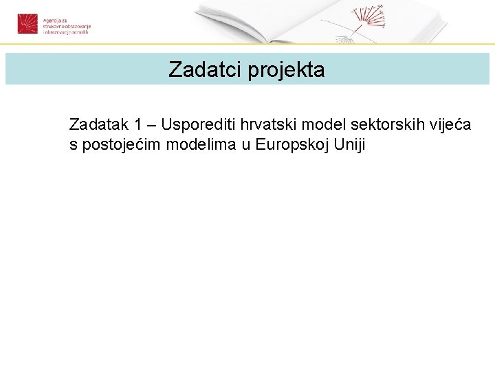 Zadatci projekta Zadatak 1 – Usporediti hrvatski model sektorskih vijeća s postojećim modelima u