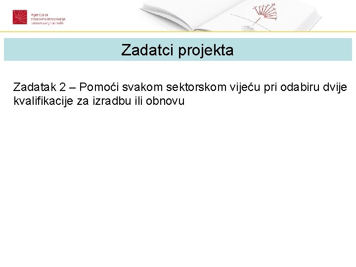 Zadatci projekta Zadatak 2 – Pomoći svakom sektorskom vijeću pri odabiru dvije kvalifikacije za