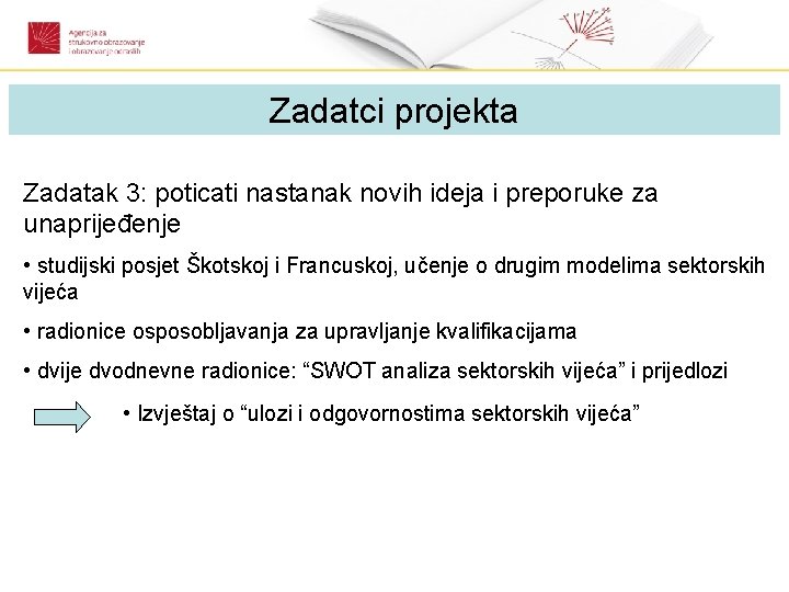 Zadatci projekta Zadatak 3: poticati nastanak novih ideja i preporuke za unaprijeđenje • studijski