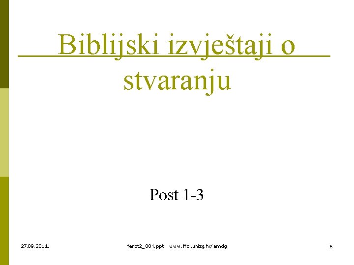 Biblijski izvještaji o stvaranju Post 1 -3 27. 09. 2011. ferbt 2_001. ppt www.