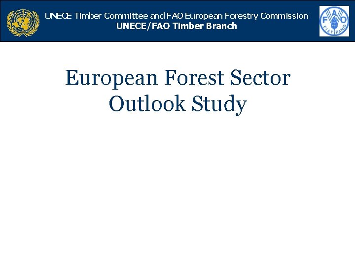 UNECE Timber Committee and FAO European Forestry Commission UNECE/FAO Timber Branch European Forest Sector