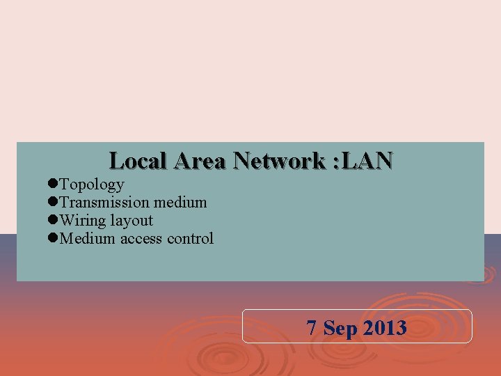 Local Area Network : LAN l. Topology l. Transmission medium l. Wiring layout l.