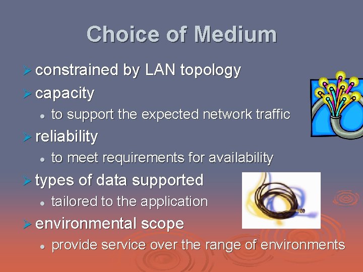 Choice of Medium Ø constrained by LAN topology Ø capacity l to support the