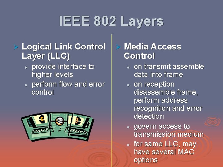 IEEE 802 Layers Ø Logical Link Control Layer (LLC) l l provide interface to