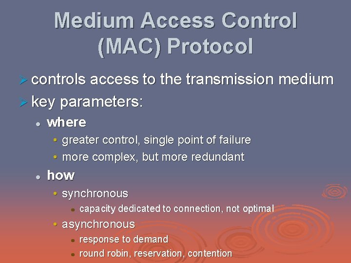 Medium Access Control (MAC) Protocol Ø controls access to the transmission medium Ø key