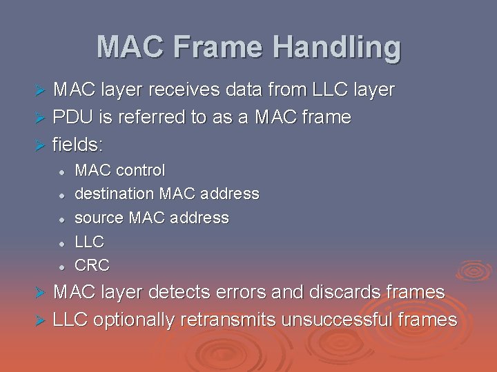 MAC Frame Handling MAC layer receives data from LLC layer Ø PDU is referred