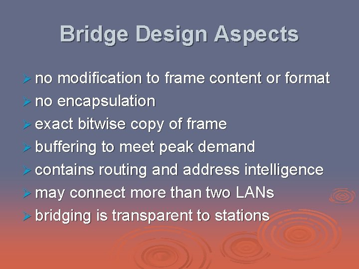 Bridge Design Aspects Ø no modification to frame content or format Ø no encapsulation
