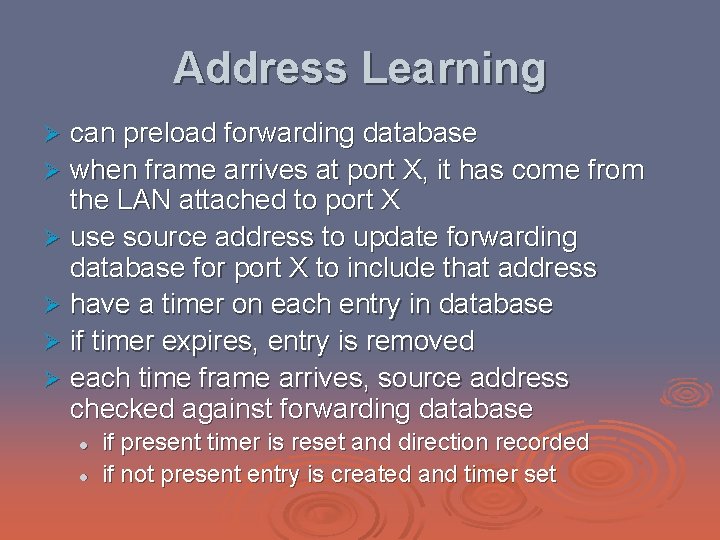 Address Learning can preload forwarding database Ø when frame arrives at port X, it