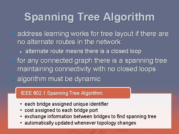 Spanning Tree Algorithm Ø address learning works for tree layout if there are no