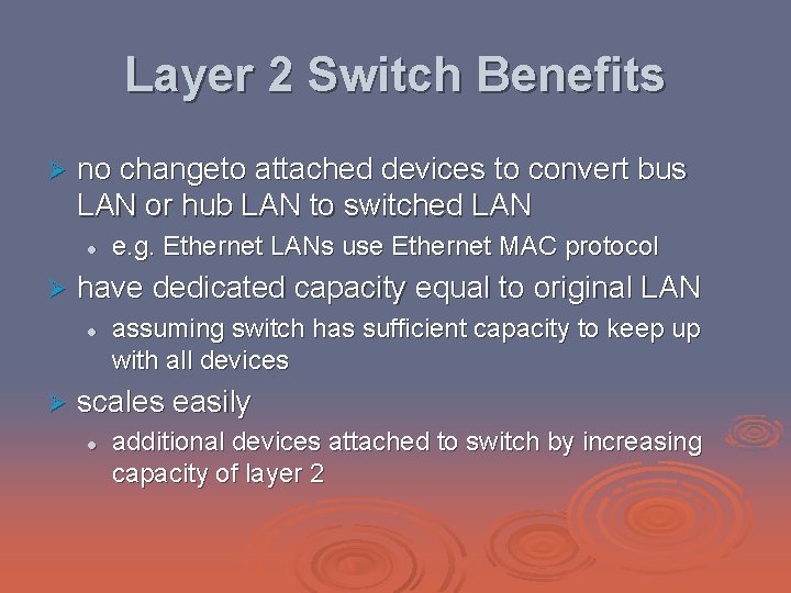 Layer 2 Switch Benefits Ø no changeto attached devices to convert bus LAN or