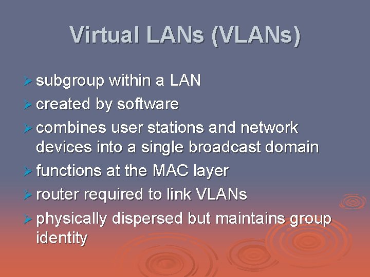 Virtual LANs (VLANs) Ø subgroup within a LAN Ø created by software Ø combines