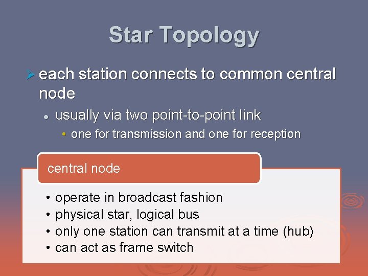 Star Topology Ø each station connects to common central node l usually via two