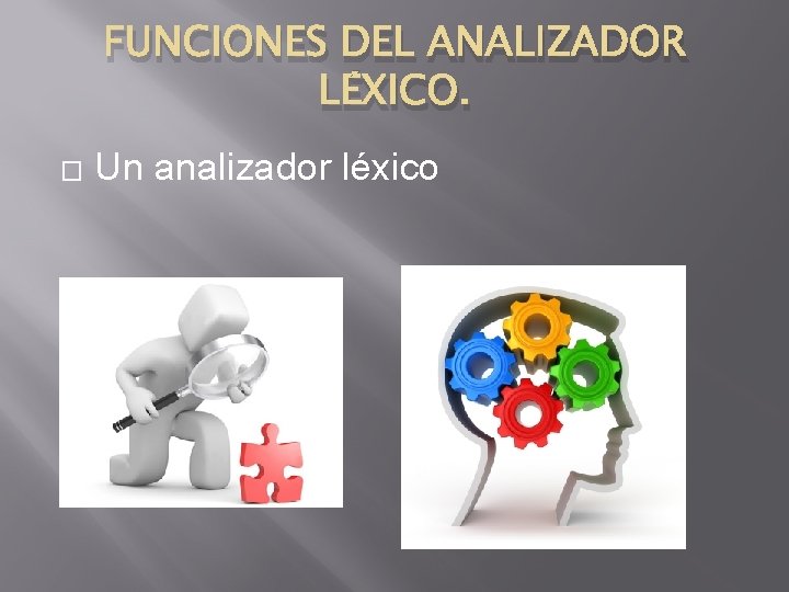 FUNCIONES DEL ANALIZADOR LÉXICO. � Un analizador léxico 